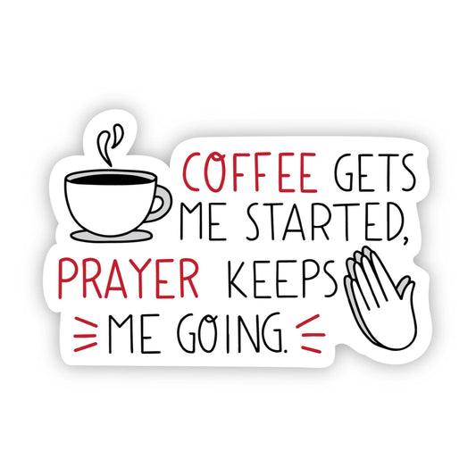 Sticker with text 'Coffee gets me started, prayer keeps me going.' and a coffee cup icon on a white background.